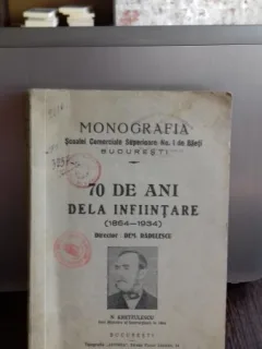 MONOGRAFIA SCOALEI COMERCIALE SUPERIOARE NO. 1 DE BAIETI. 70 DE ANI DE LA INFIINTARE (1864-1934)N. KRETZULESCU