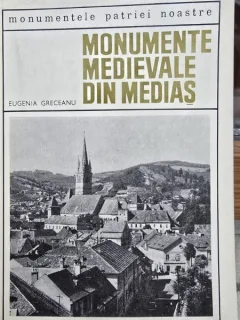 Monumente medievale din Medias - Eugenia Greceanu