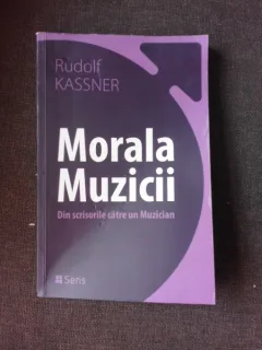 MORALA MUZICII, DIN SCRISORILE CATRE UN MUZICIAN - RUDOLF KASSNER