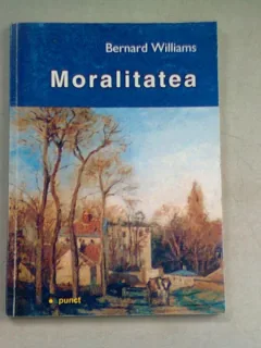 MORALITATEA. O INTRODUCERE IN ETICA - BERNARD WILLIAMS