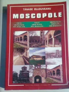 MOSCOPOLE. ORAS AROMANESC DIN BALCANI - TANASE BUJDUVEANU