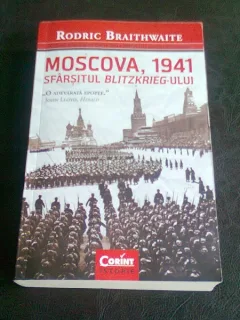 MOSCOVA 1941. SFARSITUL BLITZKRIEG-ULUI - RODRIC BRAITHWAITE