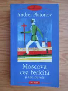 Moscova cea fericita si alte nuvele - Andrei Platonov