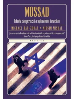 MOSSAD, ISTORIA SANGEROASA A SPIONAJULUI ISRAELIAN - MICHAEL BAR-ZOHAR