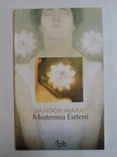 MOSTENIREA ESZTEREI - SANDOR MARAI