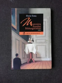 MOSTENIREA FAMILIEI BILDUNGSROMAN - FLORIN TOMA