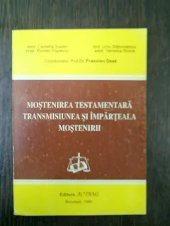 Mostenirea testamentara transmisiunea si imparteala mostenirii - Camelia Toader, Francisc Deak, Romeo Popescu