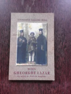 MOSUL GHEORGHE LAZAR, UN SFANT AL ZILELOR NOASTRE - IOANICHIE BALAN