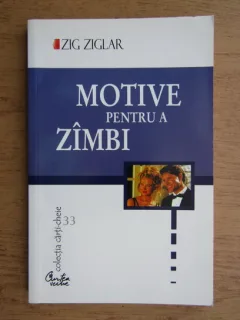MOTIVE PENTRU A ZAMBI - ZIG ZIGLAR