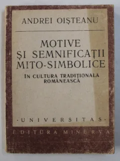 Motive si semnificatii mito-simbolice in cultura traditionala romaneasca - Andrei Oisteanu