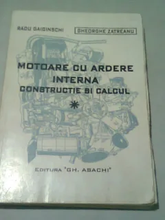 MOTOARE CU ARDERE INTERNA - RADU GAIGINSCHI  VOL.1/CONSTRUCTIE SI CALCUL