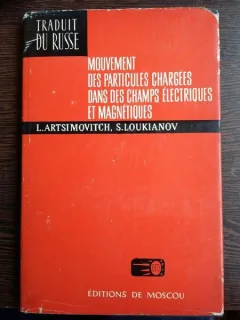 Mouvement des particules chargees dans des champs electriques et magnetiques - L. Artsimovitch, S. Loukianov