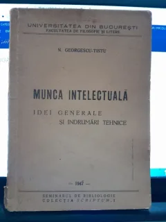 Munca intelectuala, idei generale si indrumari tehnice - N. Georgescu Tistu