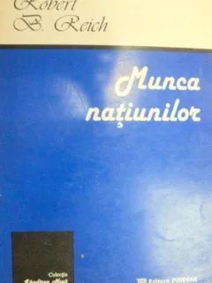 MUNCA NATIUNILOR-ROBERT B. REICH 1996