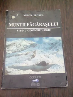 MUNTII FAGARASULUI. STUDIU GEOMORFOLOGIC - MIRON FLOREA