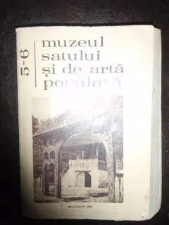 MUZEUL SATULUI SI DE ARTA POPULARA VOL.5-6