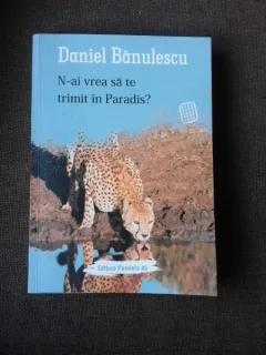 N-AI VREA SA TE TRIMIT IN PARADIS? - DANIEL BANULESCU  (CU DEDICATIA AUTORULUI)