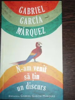 N-am Venit Sa Tin Un Discurs - Gabriel Garcia Marquez