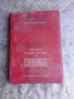 N. ANGELESCU - TEHNICI ELEMENTARE DE CHIRURGIE