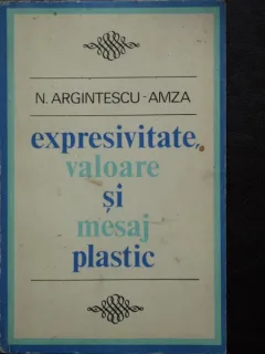 N. ARGINTESCU AMZA - EXPRESIVITATE, VALOARE SI MESAJ PLASTIC