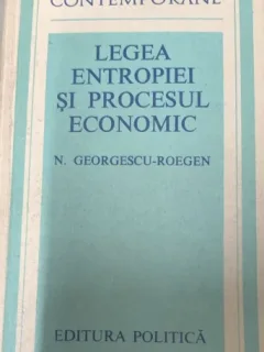 N GEORGESCU ROEGEN - LEGEA ENTROPIEI SI PROCESUL ECONOMIC