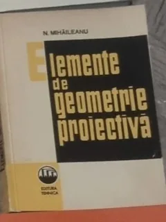 N. Mihaileanu - Elemente de Geometrie Proiectiva