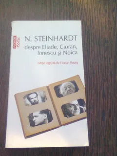 N. STEINHARDT DESPRE ELIADE, CIORAN, IONESCU SI NOICA