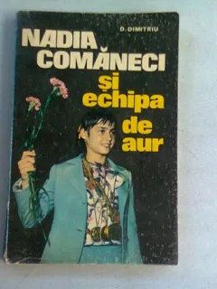NADIA COMANECI SI ECHIPA DE AUR - D. DIMITRIU