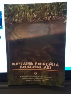 Napjaink folklorja/folclorul azi  cu dedicatie, editie bilingva, maghiara-romana