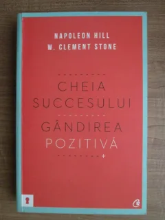 Cheia succesului. Gandirea pozitiva - Napoleon Hill