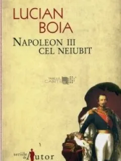 Napoleon III cel neiubit Lucian Boia