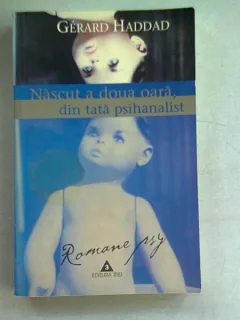NASCUT A DOUA OARA, DIN TATA PSIHANALIST - GERARD HADDAD
