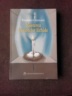 NASTEREA DORINTELOR LICHIDE - RUXANDRA CESEREANU