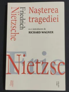 Nasterea tragediei - Friedrich Nietzsche (introducere de Richard Wagner)