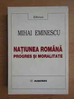 Natiunea romana, progres si moralitate - Mihai Eminescu
