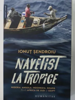 NAVETIST LA TROPICE de IONUT SENDROIU , NIGERIA , ANGOLA , INDONEZIA , GHANA , PLUS AFRICA DE SUD SI EGIPT , 2023