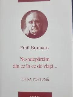 Ne-indepartam din ce in ce de viata - Emil Brumaru