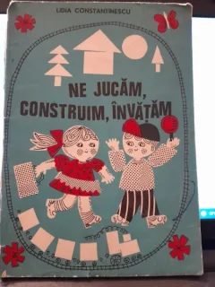 Ne jucam, construim, invatam - Lidia Constantinescu