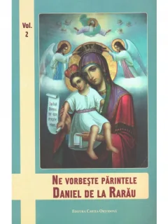 NE VORBESTE PARINTELE DANIEL DE LA RARAU  VOL II