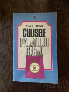Neagu Cosma - Culisele palatului regal 1930-1940
