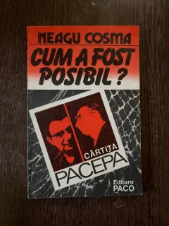Neagu Cosma - Cum a fost posibil? Cartita Pacepa