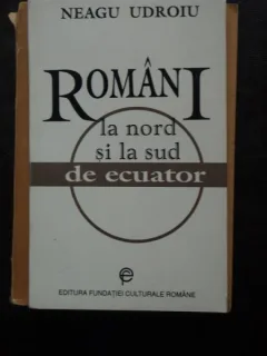 Neagu Udroiu - Romani la nord si la sud de ecuator