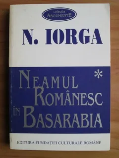 NEAMUL ROMANESC IN BASARABIA - N. IORGA VOL.1 + VOL.2