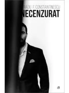 NECENZURAT - RADU F. CONSTANTINESCU