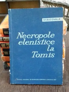 NECROPOLE ELENISTICE LA TOMIS - M. BUCOVALA