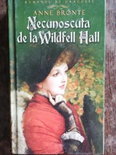 NECUNOSCUTA DE LA WILDFELL HALL - ANNE BRONTE