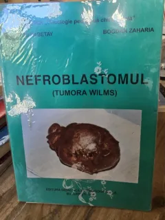 Nefroblastomul - Tumora Wilms - Corneliu Sabetay, Bogdan Zaharia