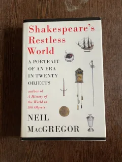 Neil MacGregor Shakespeare s Restless World. A portrait of an era in twenty Objects