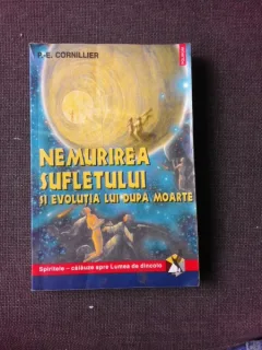 NEMURIREA SUFLETULUI SI EVOLUTIA LUI DUPA MOARTE - P.E. CORNILLIER