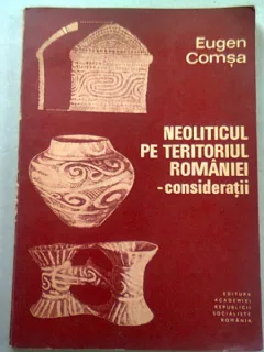 NEOLITICUL PE TERITORIUL ROMANIEI. CONSIDERATII - EUGEN COMSA  (DEDICATIE)